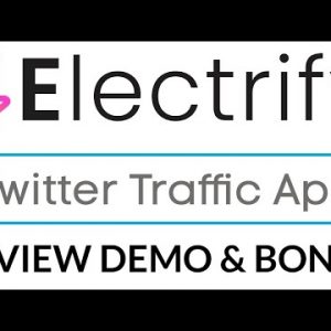 Electrify Review Demo Bonus - Twitter Marketing Traffic Automation App