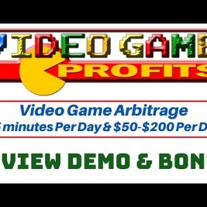 Video Game Profits Review Demo Bonus - Video Game Arbitrage (15 minutes Per Day & $50-$200 Per Day)