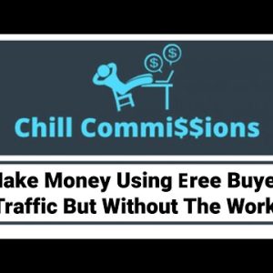 Chill Commissions Review Demo Bonus - Make Money Using Free Buyer Traffic But Without The Work