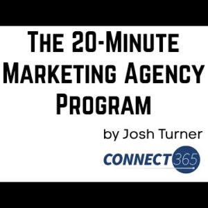 The 20 Minute Marketing Agency Program Review - Become Josh Turner's Connect 365 Certified Partner!
