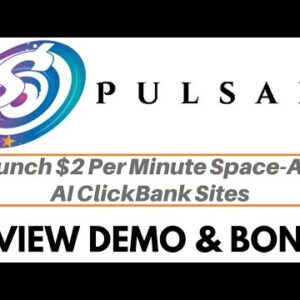 Pulsar Review Demo Bonus - Launch $2 Per Minute Space-Age AI ClickBank Sites