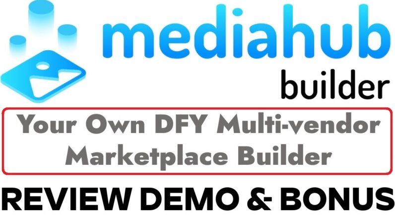 MediaHubBuilder Review Demo Bonus - Your Own DFY Multivendor Marketplace Builder