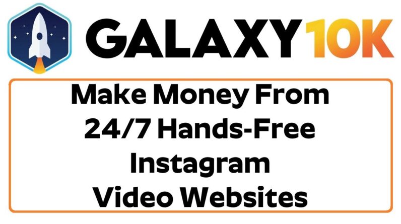 Galaxy 10K Review Bonus - Make Money From 24/7 Hands-Free Instagram Video Websites